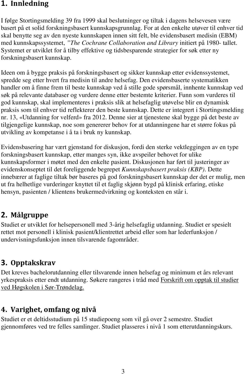 initiert på 1980- tallet. Systemet er utviklet for å tilby effektive og tidsbesparende strategier for søk etter ny forskningsbasert kunnskap.