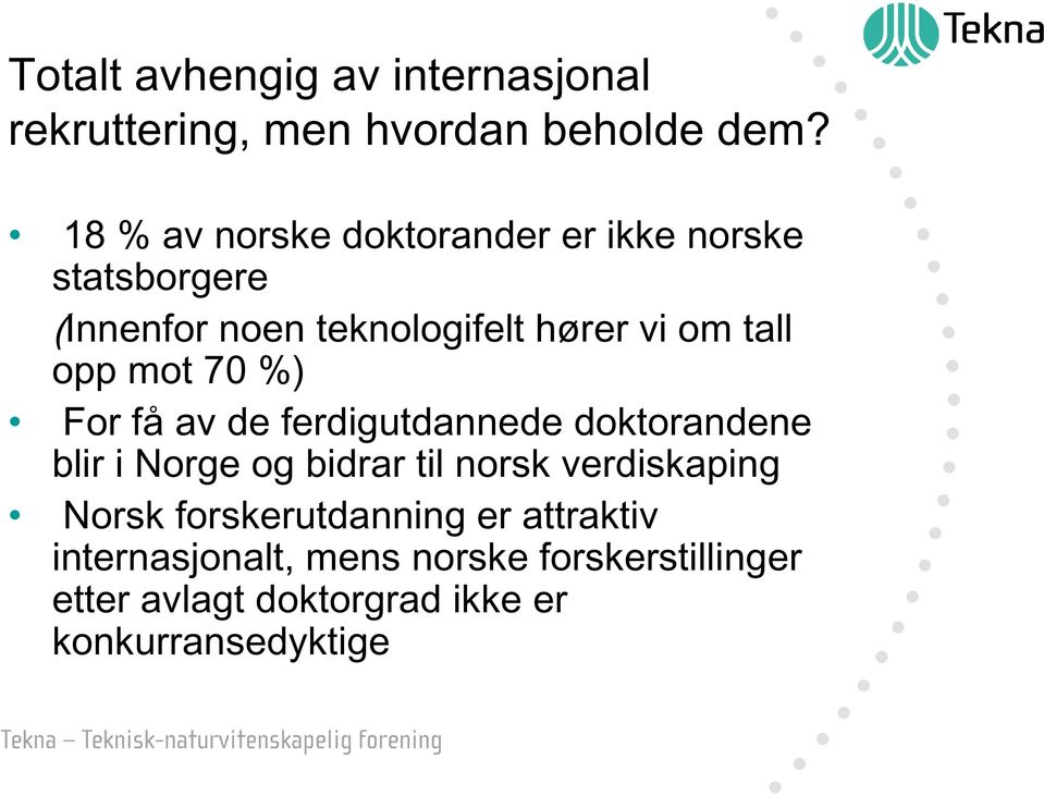 opp mot 70 %) For få av de ferdigutdannede doktorandene blir i Norge og bidrar til norsk verdiskaping