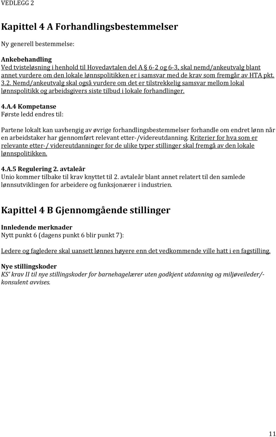 Nemd/ankeutvalg skal også vurdere om det er tilstrekkelig samsvar mellom lokal lønnspolitikk og arbeidsgivers siste tilbud i lokale forhandlinger. 4.A.