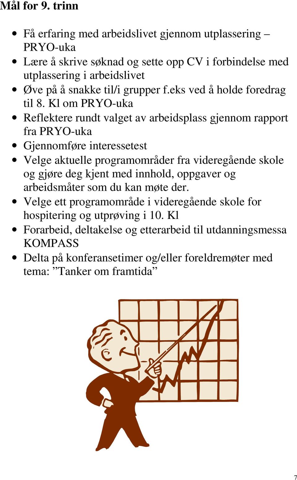 grupper f.eks ved å holde foredrag til 8.