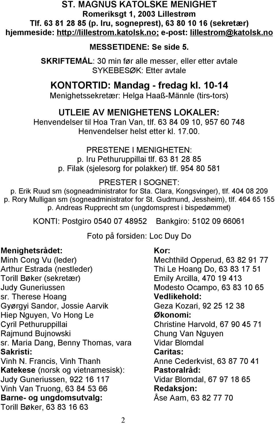 10-14 Menighetssekretær: Helga Haaß-Männle (tirs-tors) UTLEIE AV MENIGHETENS LOKALER: Henvendelser til Hoa Tran Van, tlf. 63 84 09 10, 957 60 748 Henvendelser helst etter kl. 17.00.