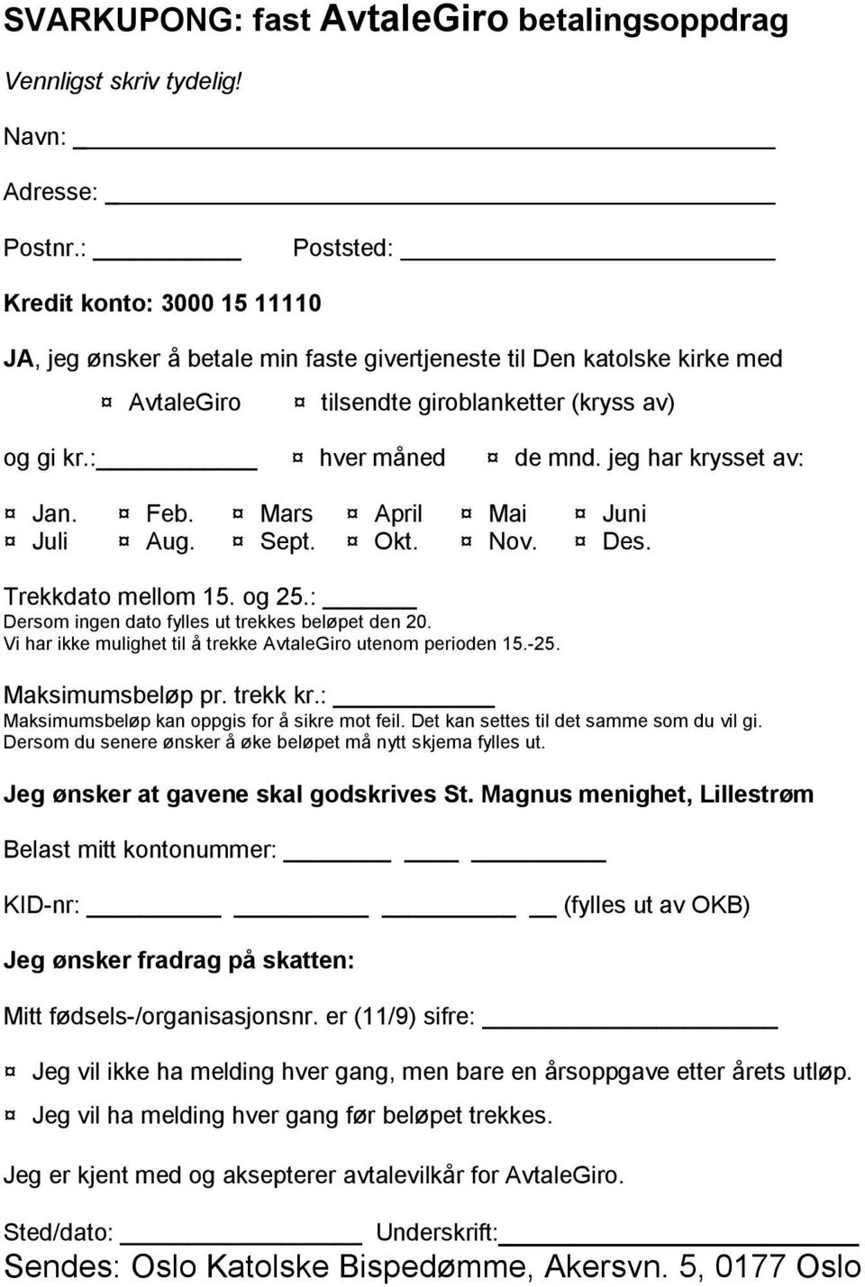 jeg har krysset av: Jan. Feb. Mars April Mai Juni Juli Aug. Sept. Okt. Nov. Des. Trekkdato mellom 15. og 25.: Dersom ingen dato fylles ut trekkes beløpet den 20.