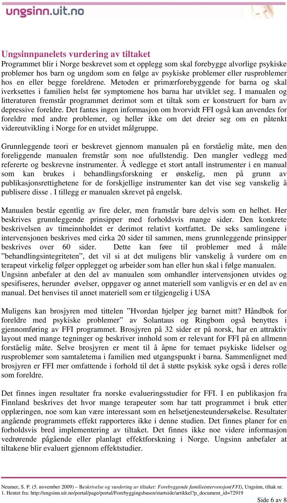 I manualen og litteraturen fremstår programmet derimot som et tiltak som er konstruert for barn av depressive foreldre.