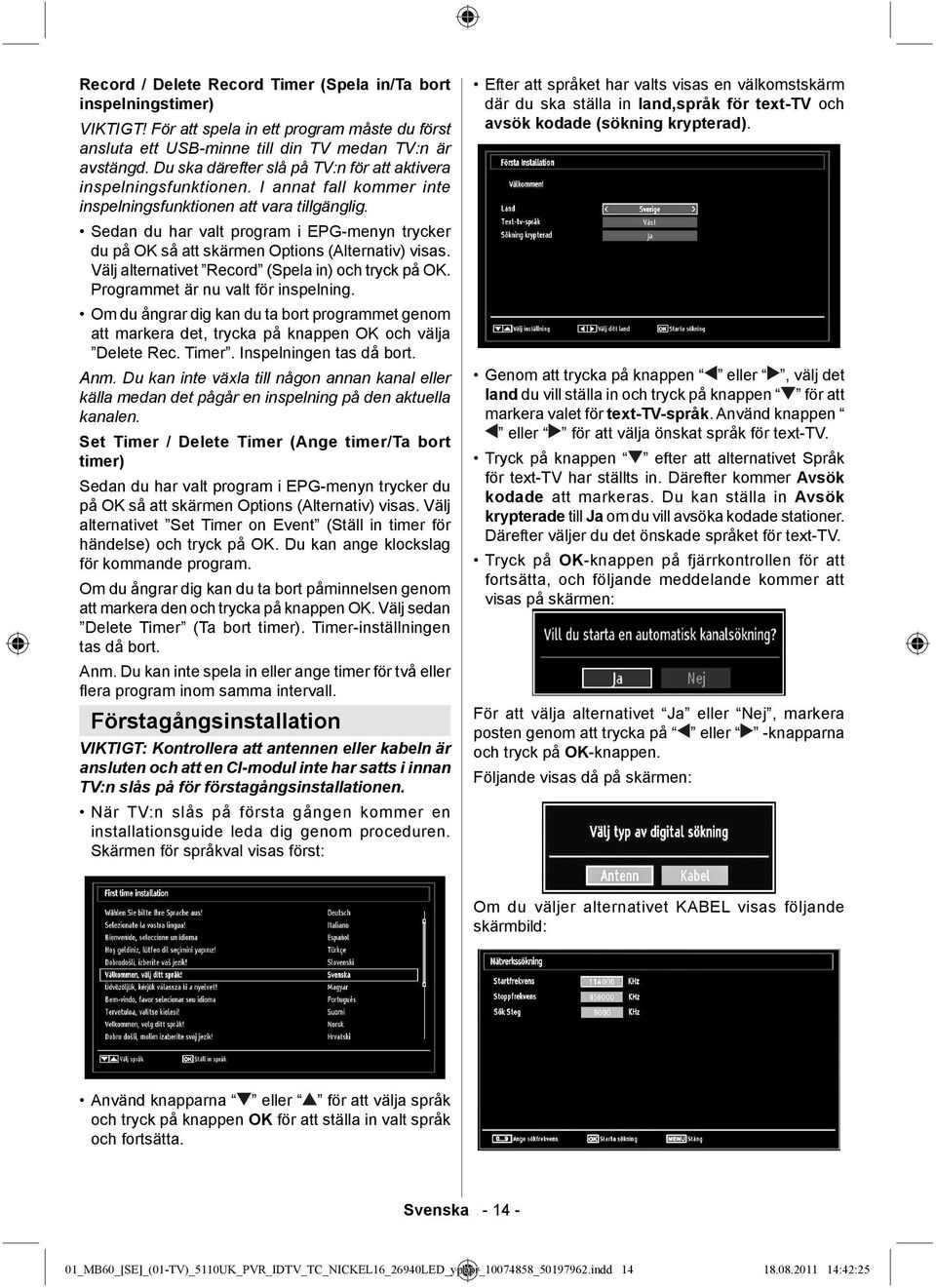 Sedan du har valt program i EPG-menyn trycker du på OK så att skärmen Options (Alternativ) visas. Välj alternativet Record (Spela in) och tryck på OK. Programmet är nu valt för inspelning.