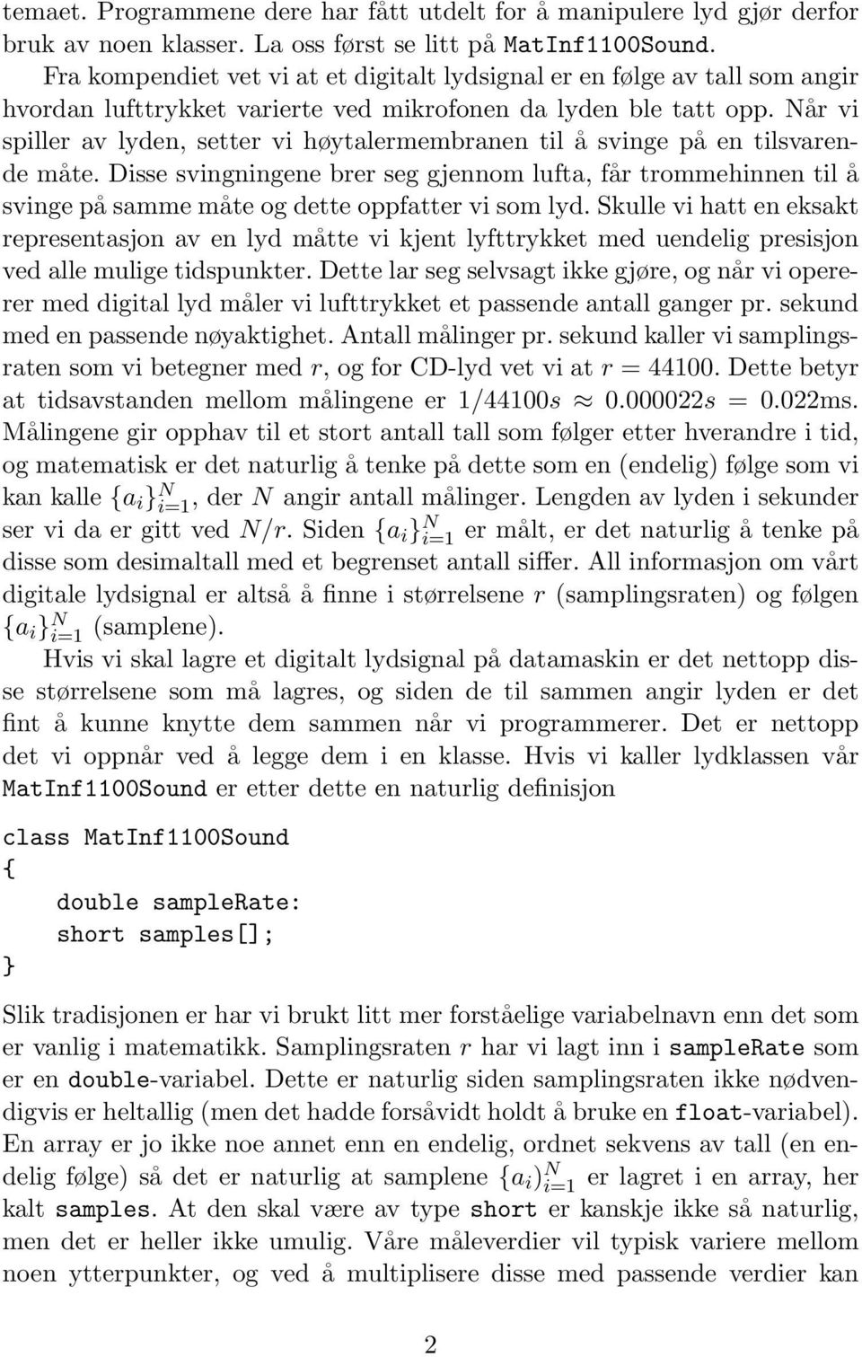 Når vi spiller av lyden, setter vi høytalermembranen til å svinge på en tilsvarende måte.