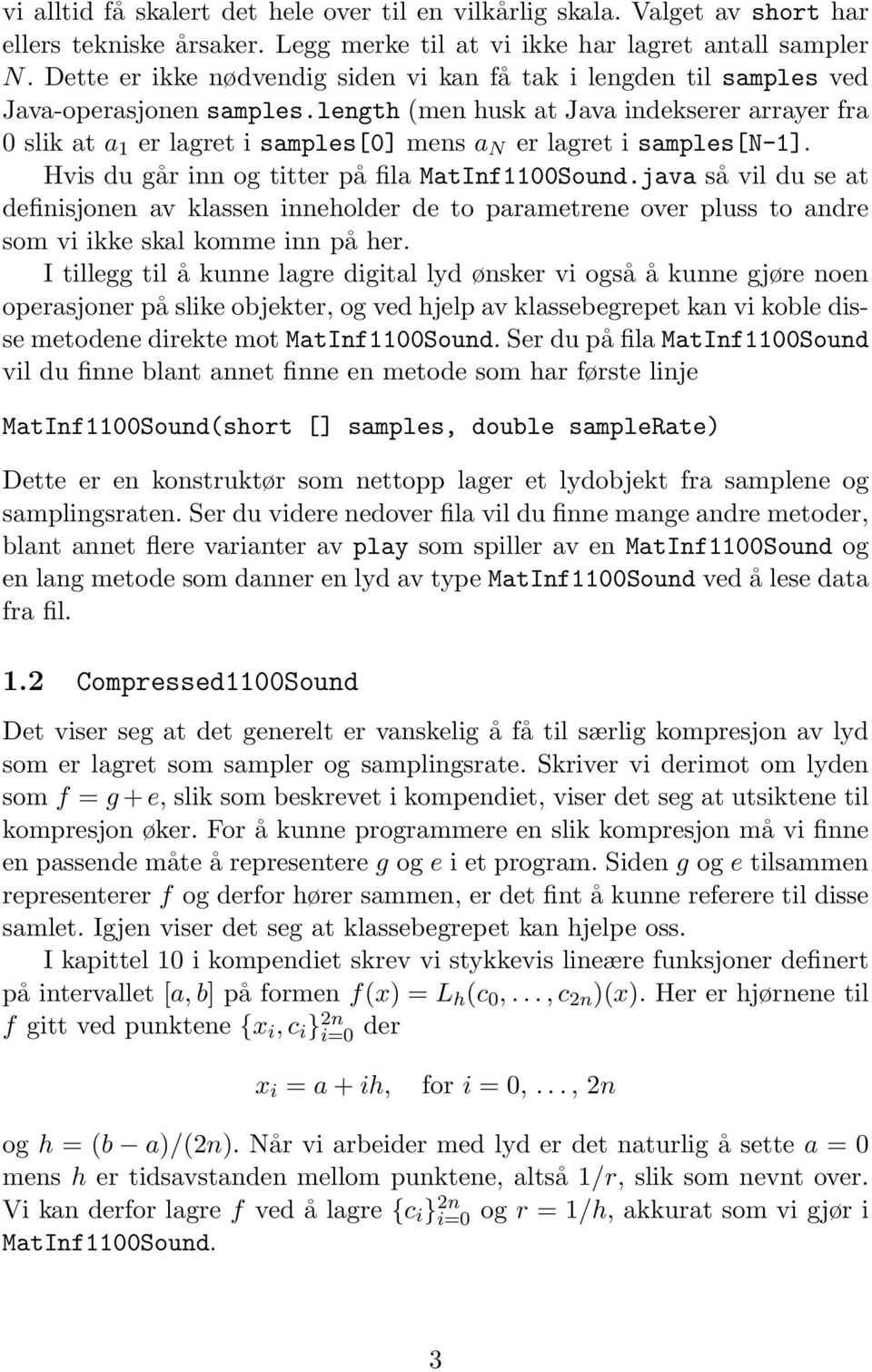 length (men husk at Java indekserer arrayer fra 0 slik at a 1 er lagret i samples[0] mens a N er lagret i samples[n-1]. Hvis du går inn og titter på fila MatInf1100Sound.