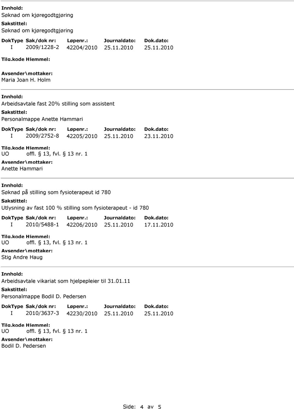 på stilling som fysioterapeut id 780 tlysning av fast 100 % stilling som fysioterapeut - id 780 2010/5488-1 42206/2010 Stig