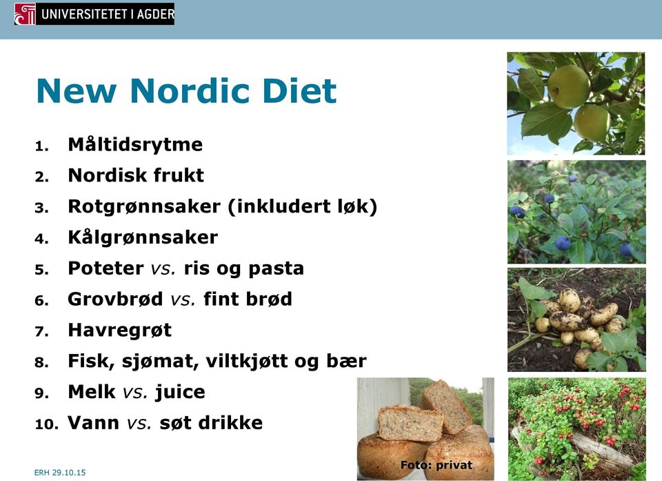 ris og pasta 6. Grovbrød vs. fint brød 7. Havregrøt 8.