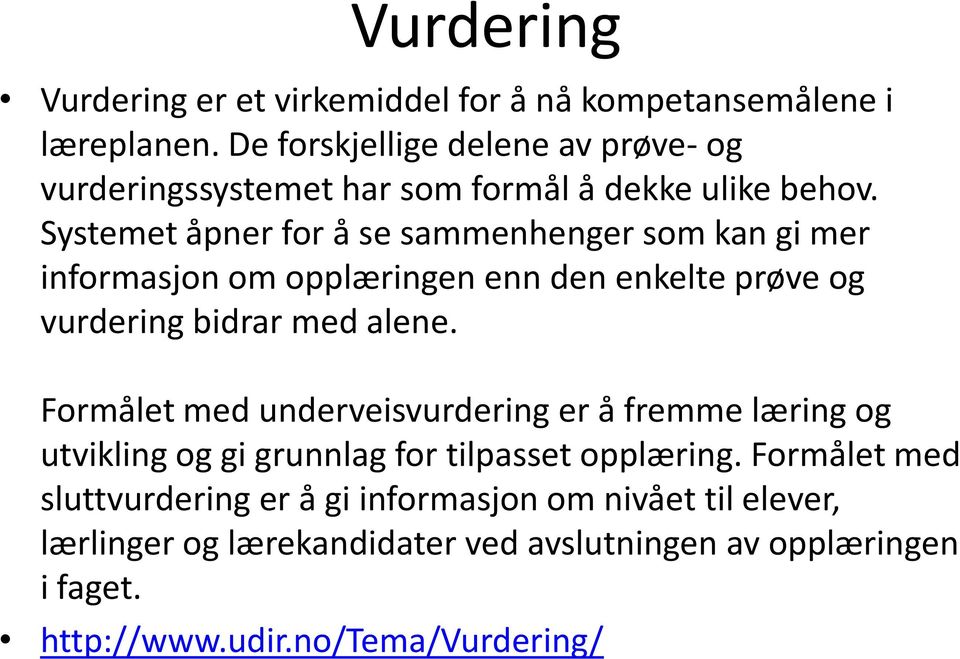 Systemet åpner for å se sammenhenger som kan gi mer informasjon om opplæringen enn den enkelte prøve og vurdering bidrar med alene.