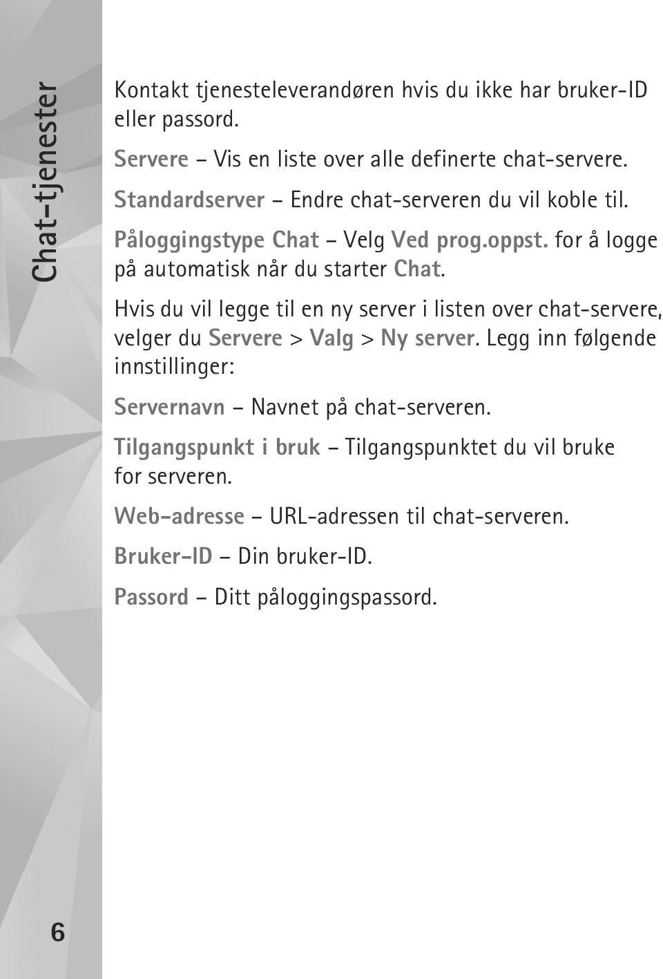 Hvis du vil legge til en ny server i listen over chat-servere, velger du Servere > Valg > Ny server.