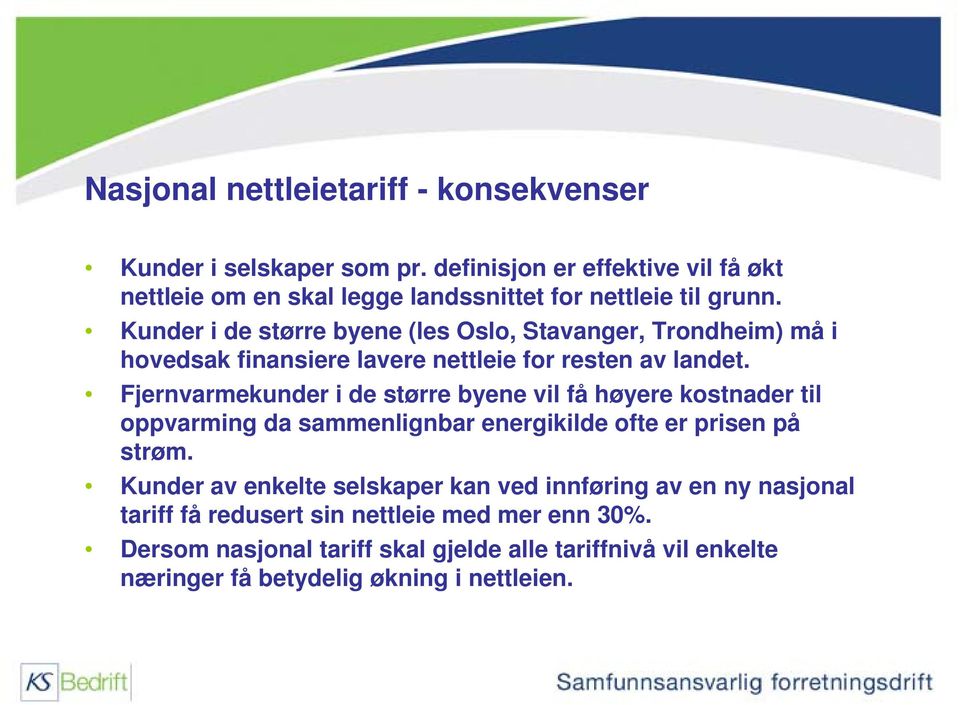 Kunder i de større byene (les Oslo, Stavanger, Trondheim) må i hovedsak finansiere lavere nettleie for resten av landet.
