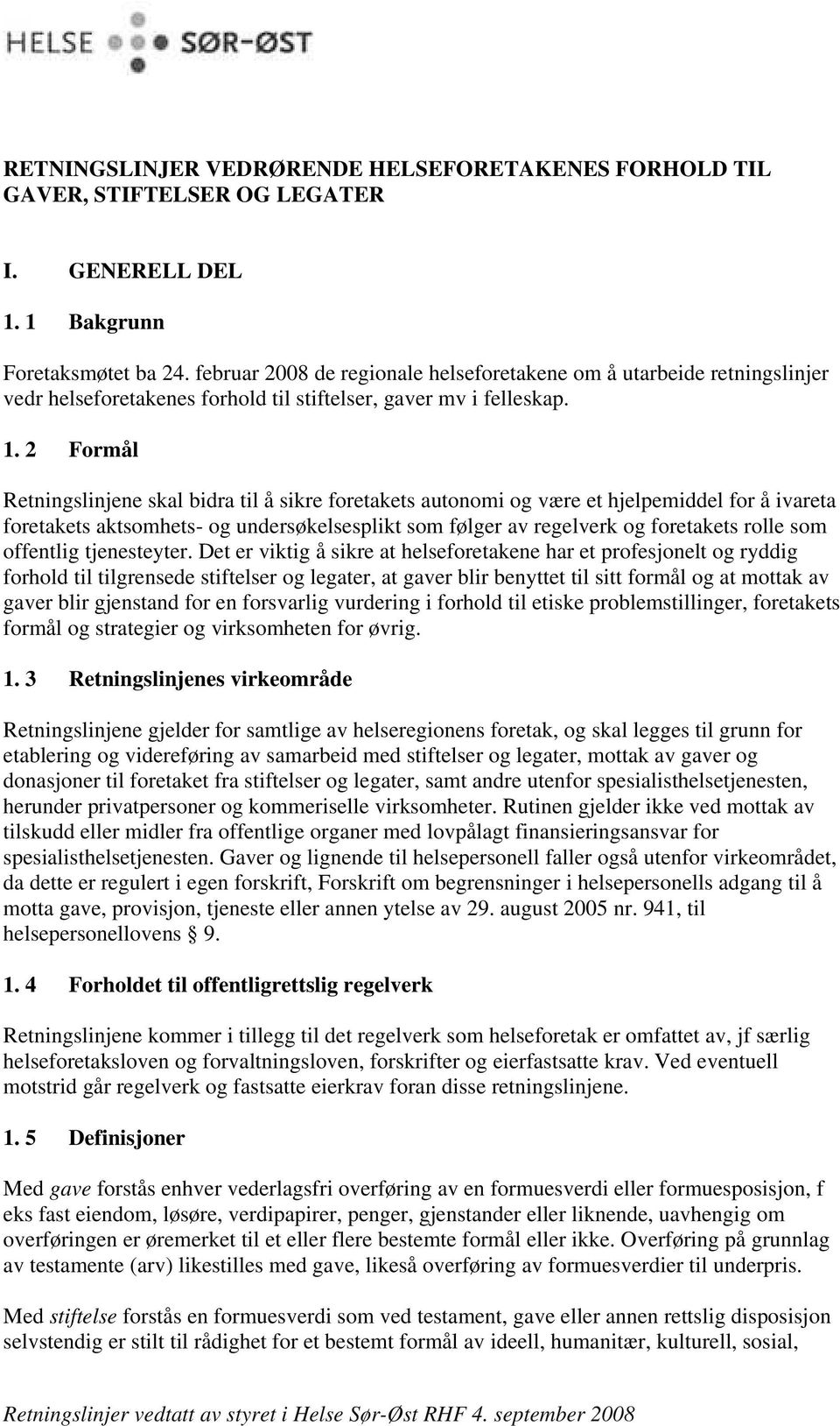 2 Formål Retningslinjene skal bidra til å sikre foretakets autonomi og være et hjelpemiddel for å ivareta foretakets aktsomhets- og undersøkelsesplikt som følger av regelverk og foretakets rolle som