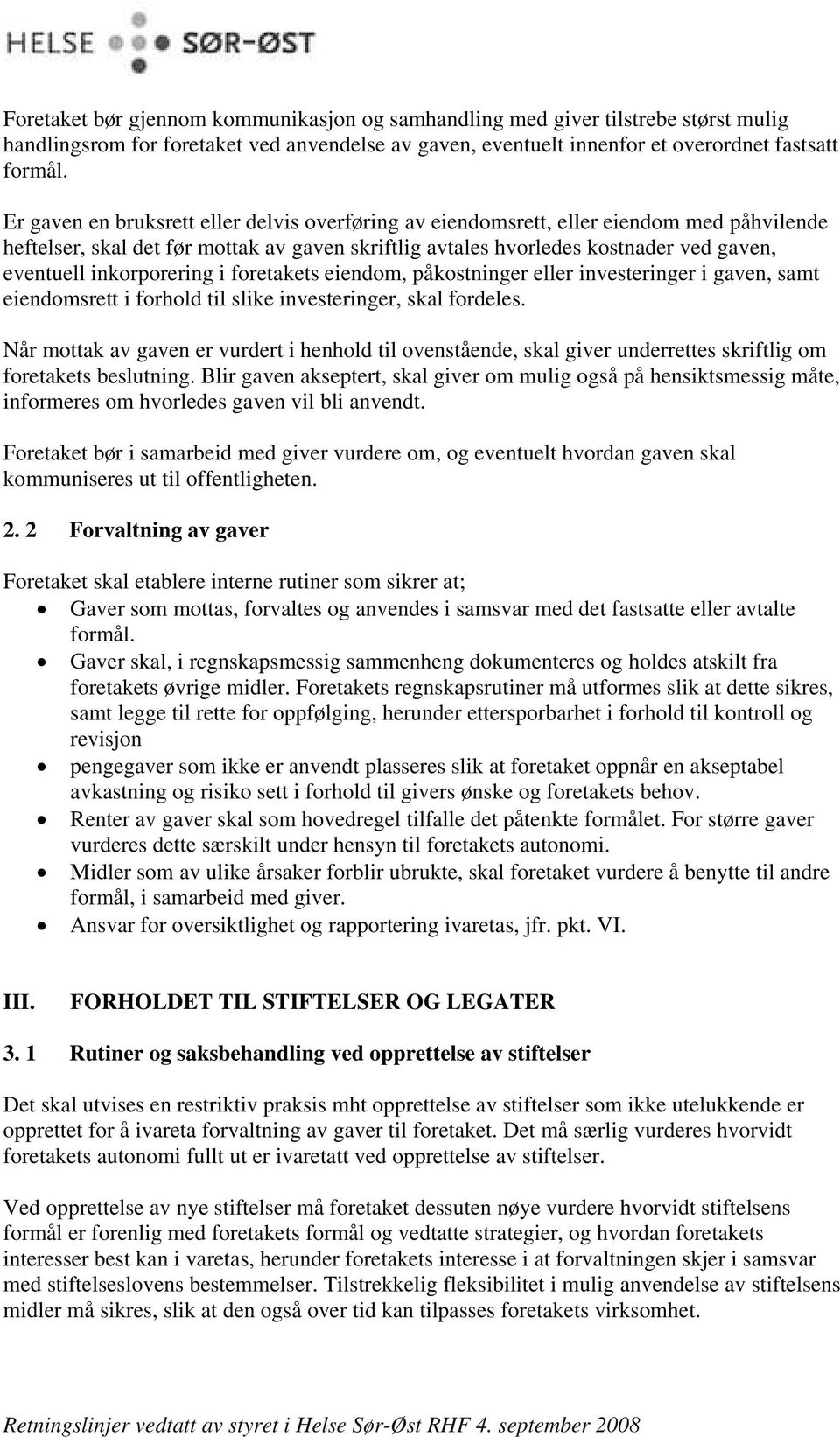 inkorporering i foretakets eiendom, påkostninger eller investeringer i gaven, samt eiendomsrett i forhold til slike investeringer, skal fordeles.