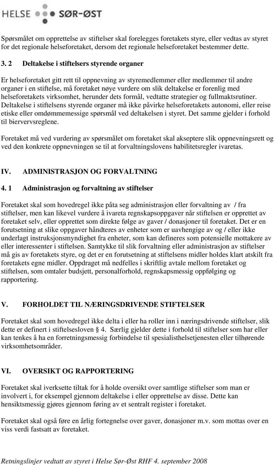 er forenlig med helseforetakets virksomhet, herunder dets formål, vedtatte strategier og fullmaktsrutiner.