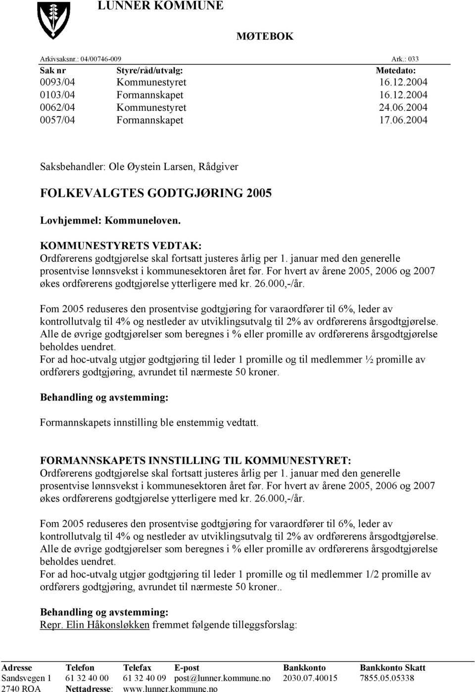 januar med den generelle prosentvise lønnsvekst i kommunesektoren året før. For hvert av årene 2005, 2006 og 2007 økes ordførerens godtgjørelse ytterligere med kr. 26.000,-/år.