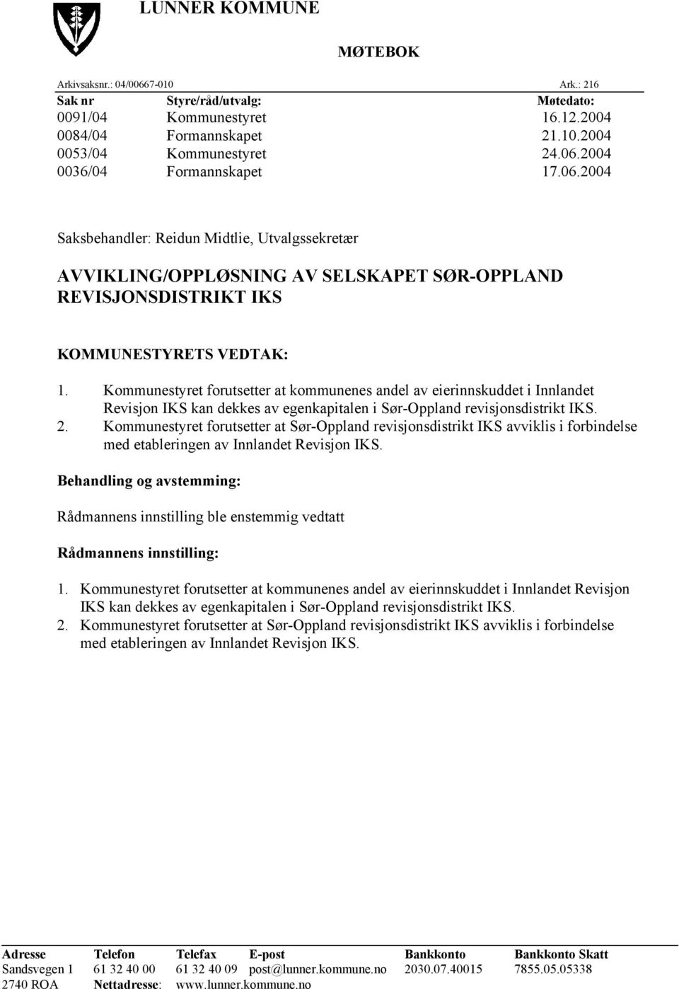 Kommunestyret forutsetter at kommunenes andel av eierinnskuddet i Innlandet Revisjon IKS kan dekkes av egenkapitalen i Sør-Oppland revisjonsdistrikt IKS. 2.