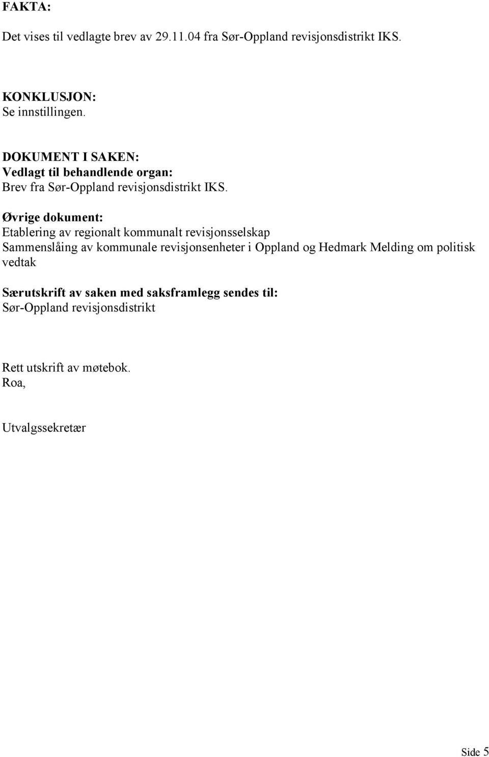 Øvrige dokument: Etablering av regionalt kommunalt revisjonsselskap Sammenslåing av kommunale revisjonsenheter i Oppland og