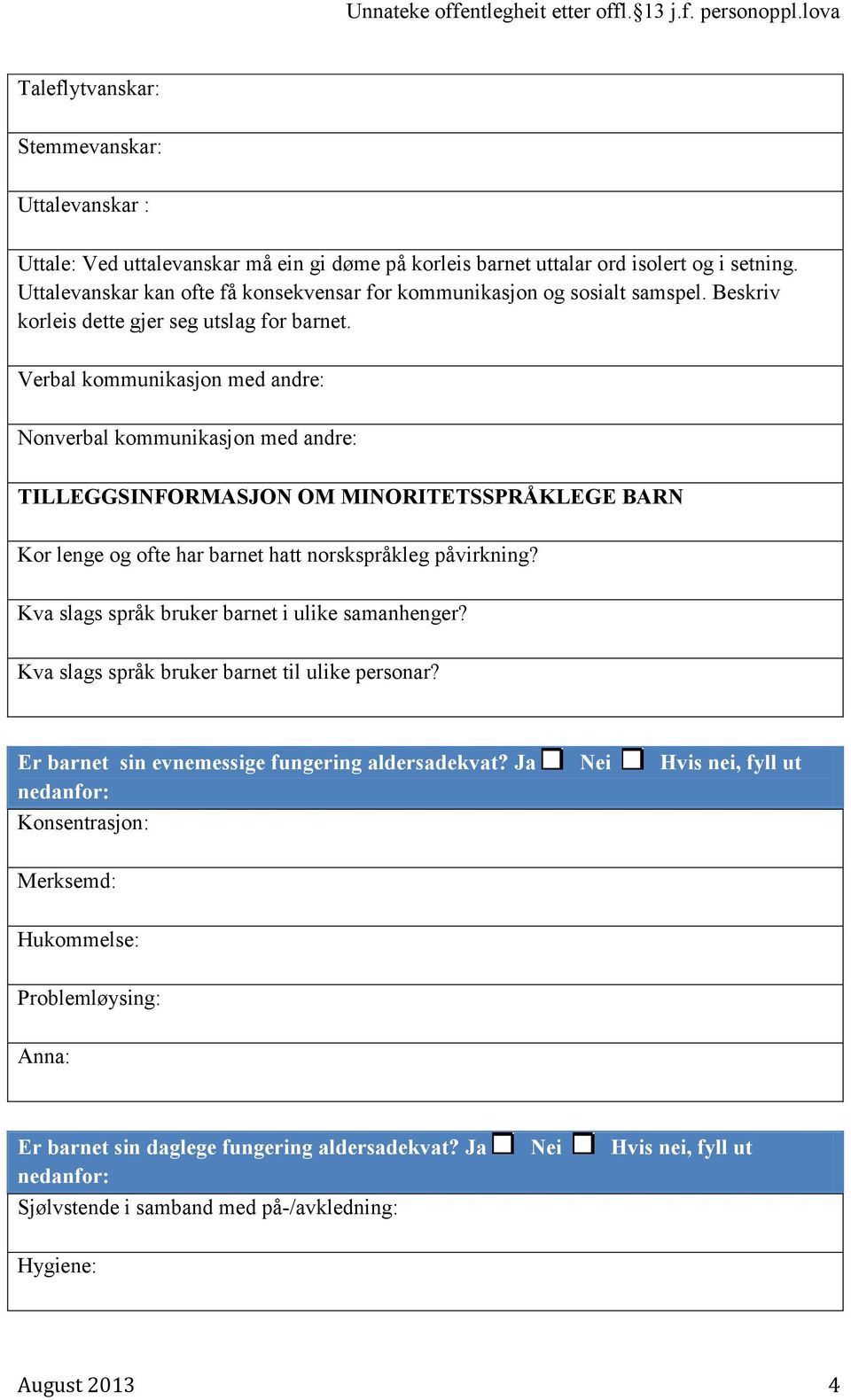 Verbal kommunikasjon med andre: Nonverbal kommunikasjon med andre: TILLEGGSINFORMASJON OM MINORITETSSPRÅKLEGE BARN Kor lenge og ofte har barnet hatt norskspråkleg påvirkning?