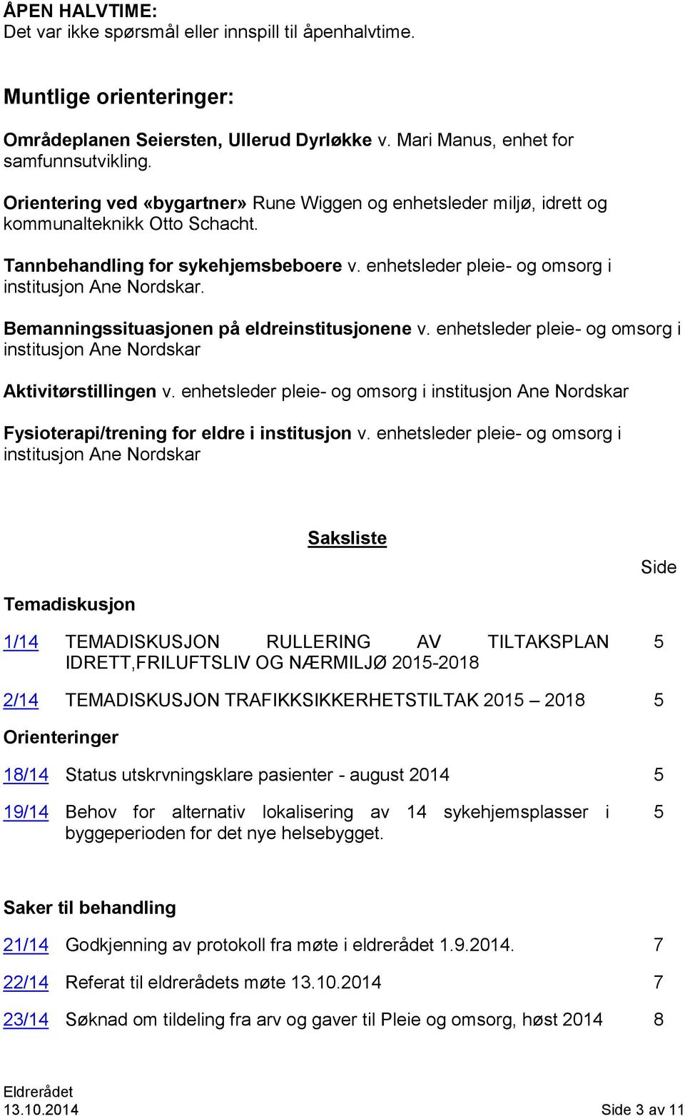 Bemanningssituasjonen på eldreinstitusjonene v. enhetsleder pleie- og omsorg i institusjon Ane Nordskar Aktivitørstillingen v.