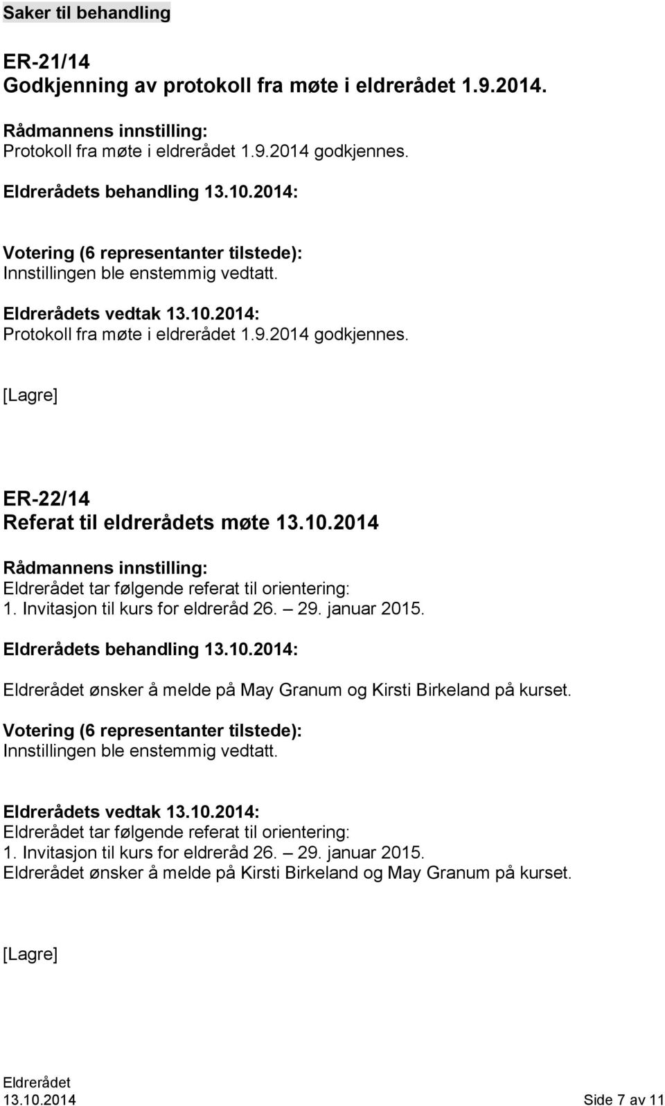 Invitasjon til kurs for eldreråd 26. 29. januar 2015. s behandling 13.10.2014: ønsker å melde på May Granum og Kirsti Birkeland på kurset.