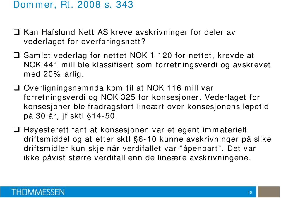 Overligningsnemnda kom til at NOK 116 mill var forretningsverdi og NOK 325 for konsesjoner.