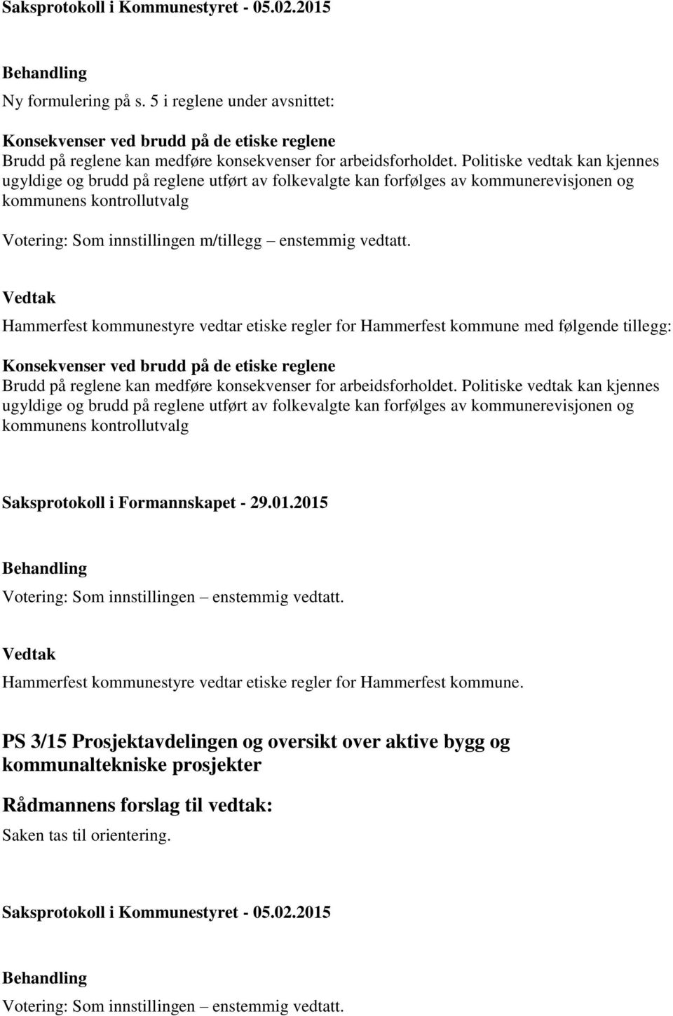 Hammerfest kommunestyre vedtar etiske regler for Hammerfest kommune med følgende tillegg: Konsekvenser ved brudd på de etiske reglene Brudd på reglene kan medføre konsekvenser for arbeidsforholdet.