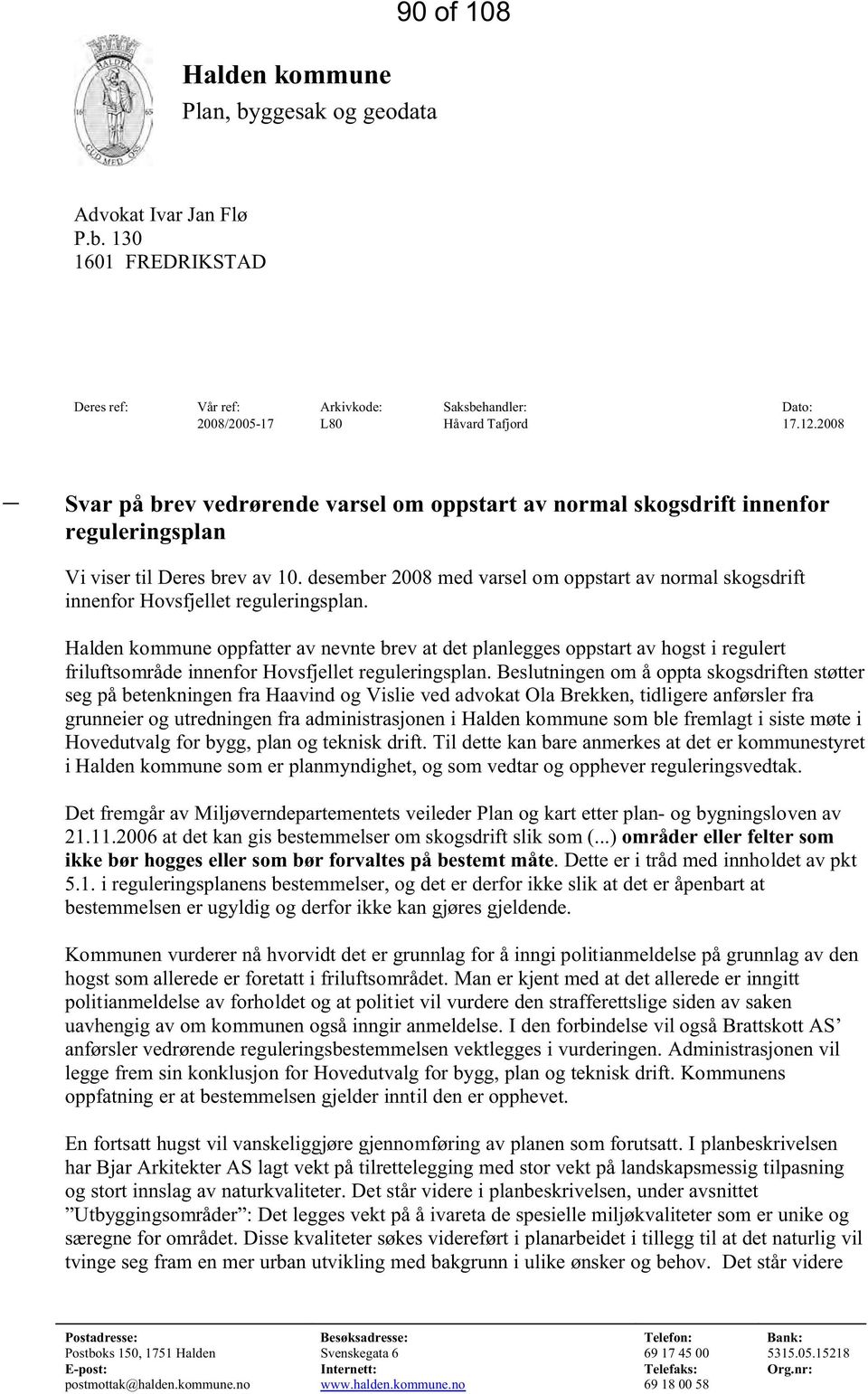 desember 2008 med varsel om oppstart av normal skogsdrift innenfor Hovsfjellet reguleringsplan.