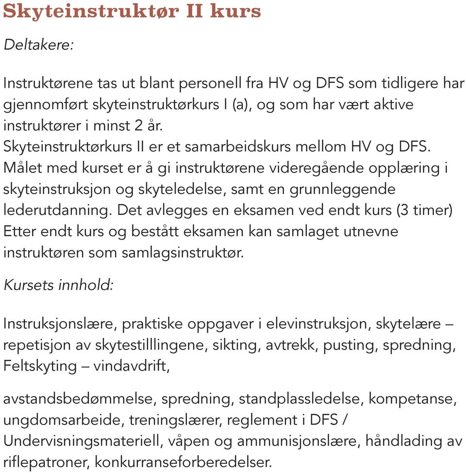 Det avlegges en eksamen ved endt kurs (3 timer) Etter endt kurs og bestått eksamen kan samlaget utnevne instruktøren som samlagsinstruktør.