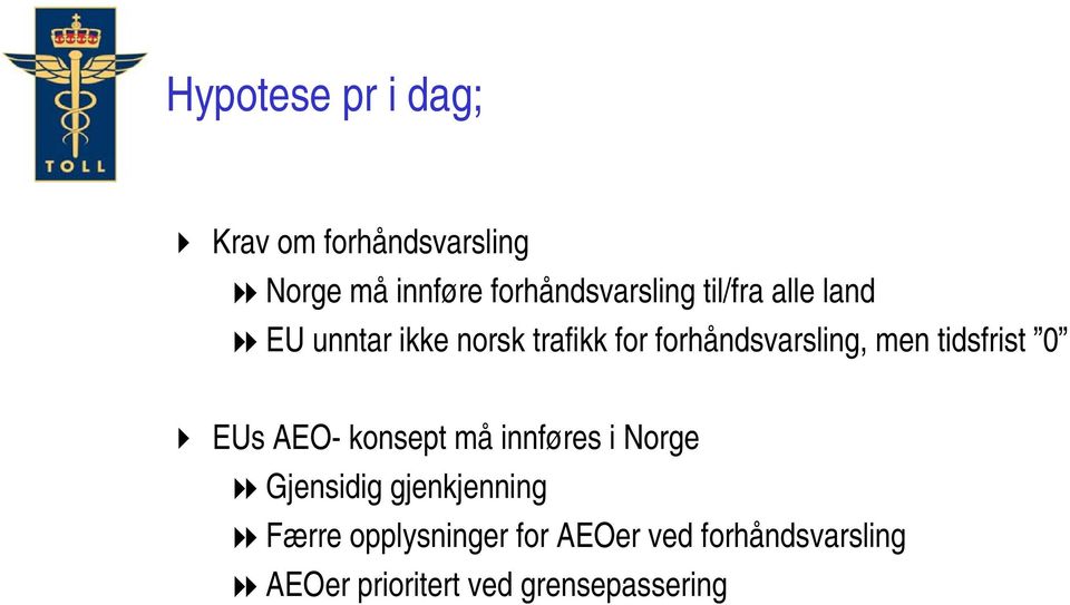 tidsfrist 0 EUs AEO- konsept må innføres i Norge Gjensidig gjenkjenning Færre