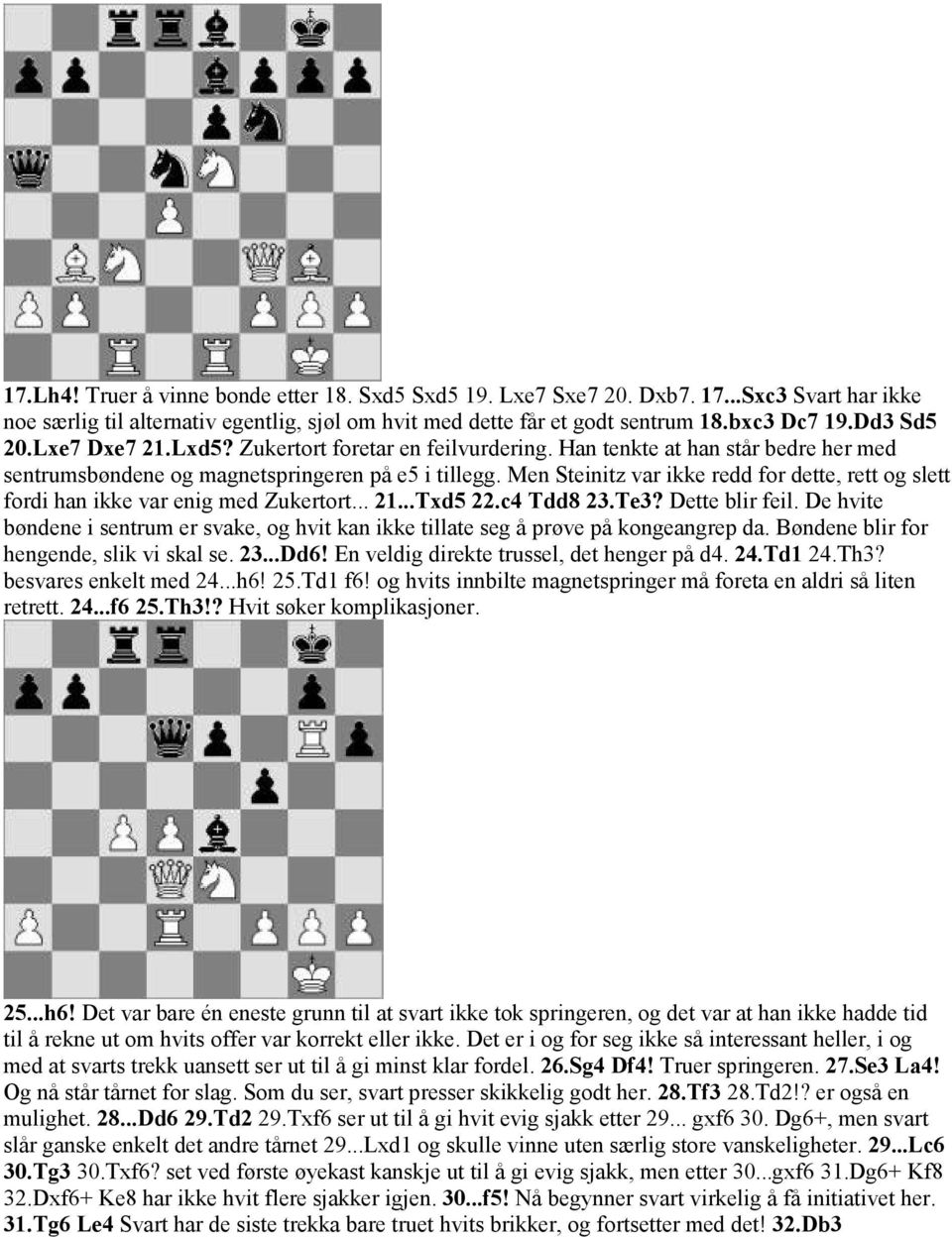 Men Steinitz var ikke redd for dette, rett og slett fordi han ikke var enig med Zukertort... 21...Txd5 22.c4 Tdd8 23.Te3? Dette blir feil.