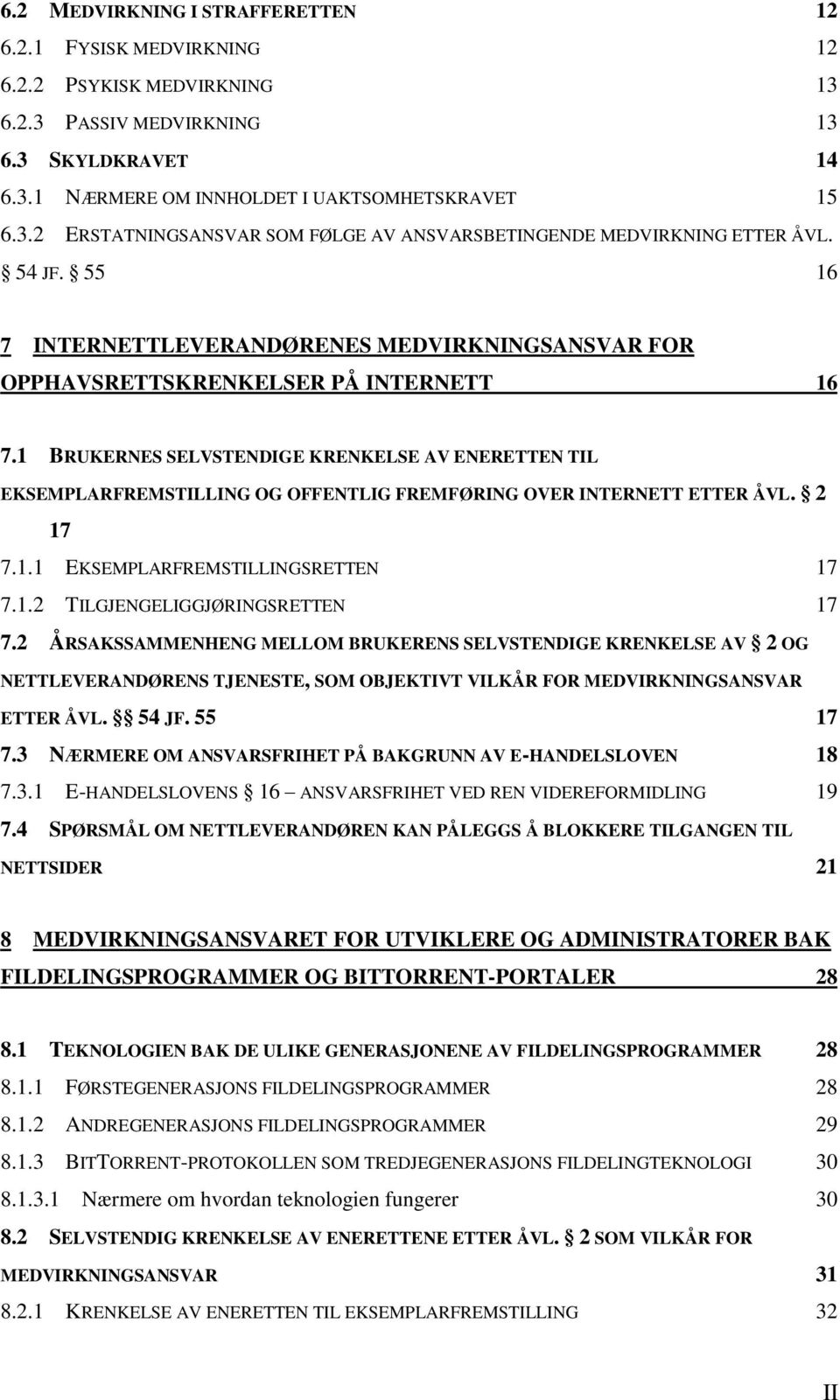 1 BRUKERNES SELVSTENDIGE KRENKELSE AV ENERETTEN TIL EKSEMPLARFREMSTILLING OG OFFENTLIG FREMFØRING OVER INTERNETT ETTER ÅVL. 2 17 7.1.1 EKSEMPLARFREMSTILLINGSRETTEN 17 7.1.2 TILGJENGELIGGJØRINGSRETTEN 17 7.