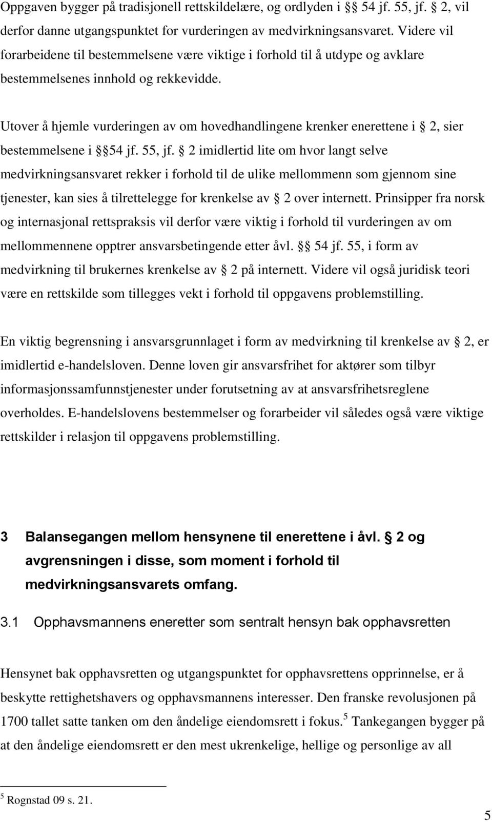 Utover å hjemle vurderingen av om hovedhandlingene krenker enerettene i 2, sier bestemmelsene i 54 jf. 55, jf.