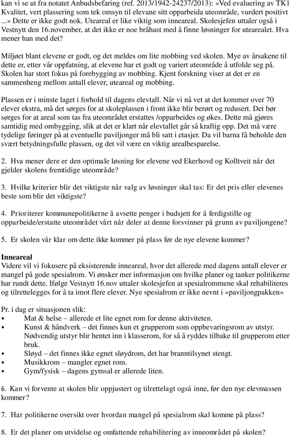 Hva mener han med det? Miljøet blant elevene er godt, og det meldes om lite mobbing ved skolen.