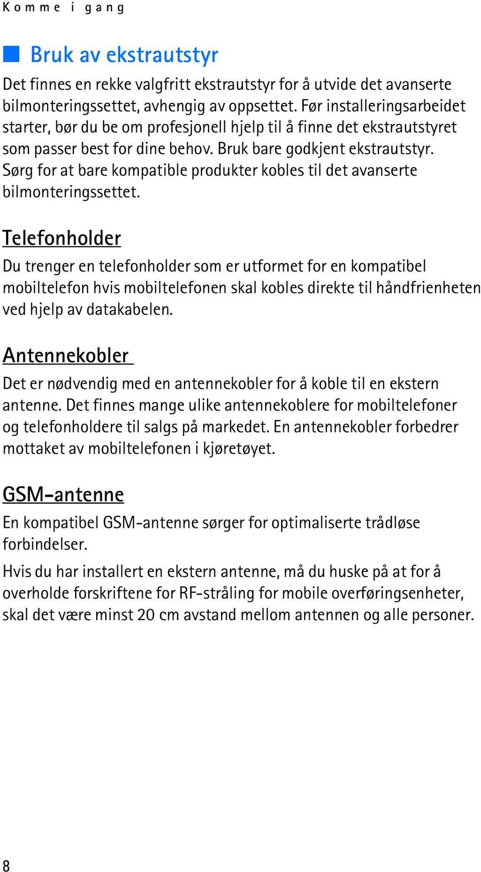 Sørg for at bare kompatible produkter kobles til det avanserte bilmonteringssettet.