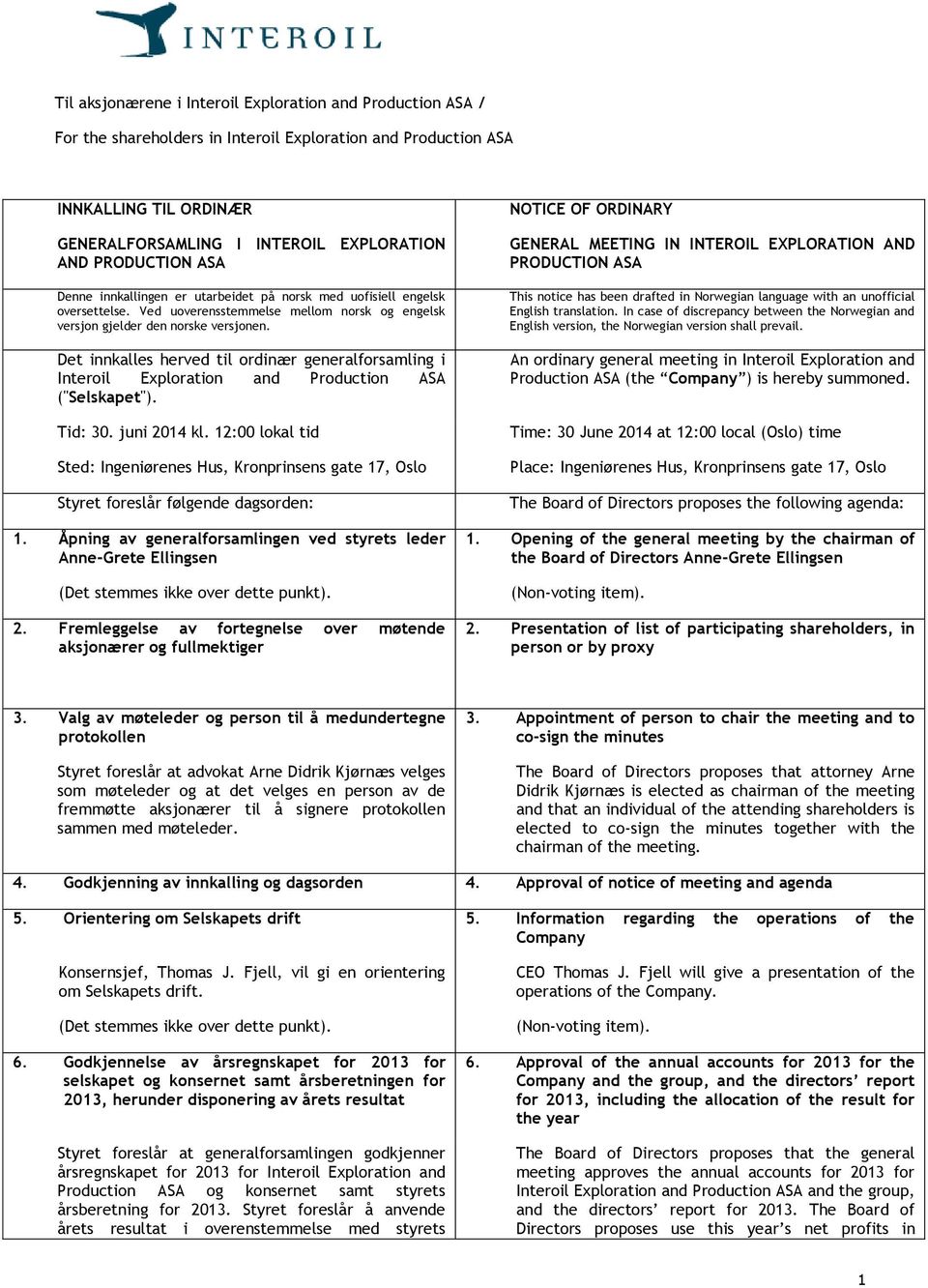 Det innkalles herved til ordinær generalforsamling i Interoil Exploration and Production ASA ("Selskapet"). Tid: 30. juni 2014 kl.