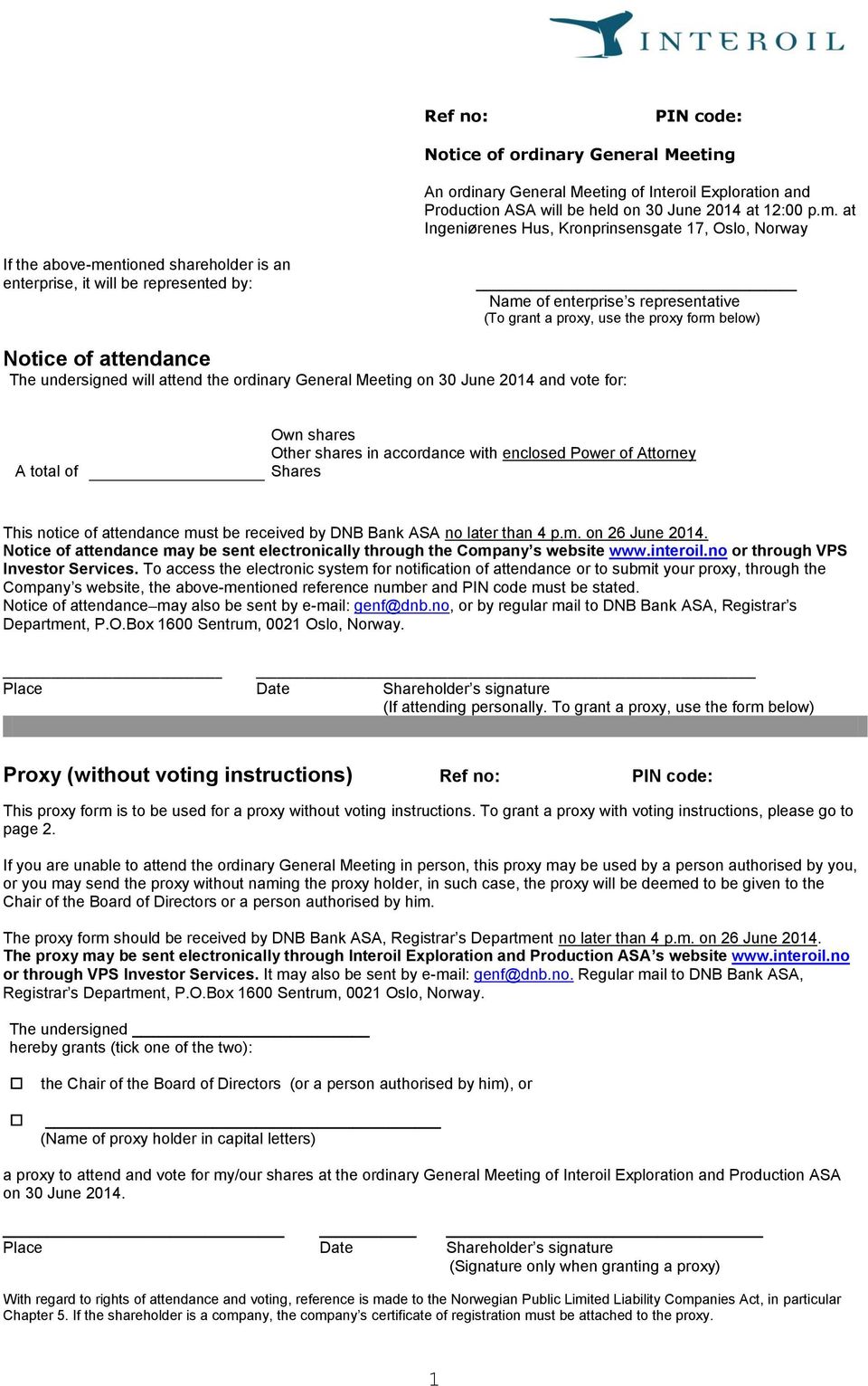 proxy form below) Notice of attendance The undersigned will attend the ordinary General Meeting on 30 June 2014 and vote for: A total of Own shares Other shares in accordance with enclosed Power of