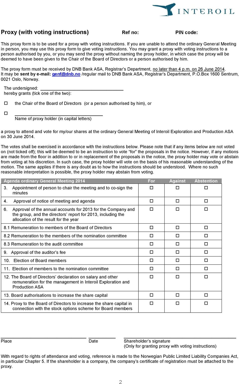 You may grant a proxy with voting instructions to a person authorised by you, or you may send the proxy without naming the proxy holder, in which case the proxy will be deemed to have been given to