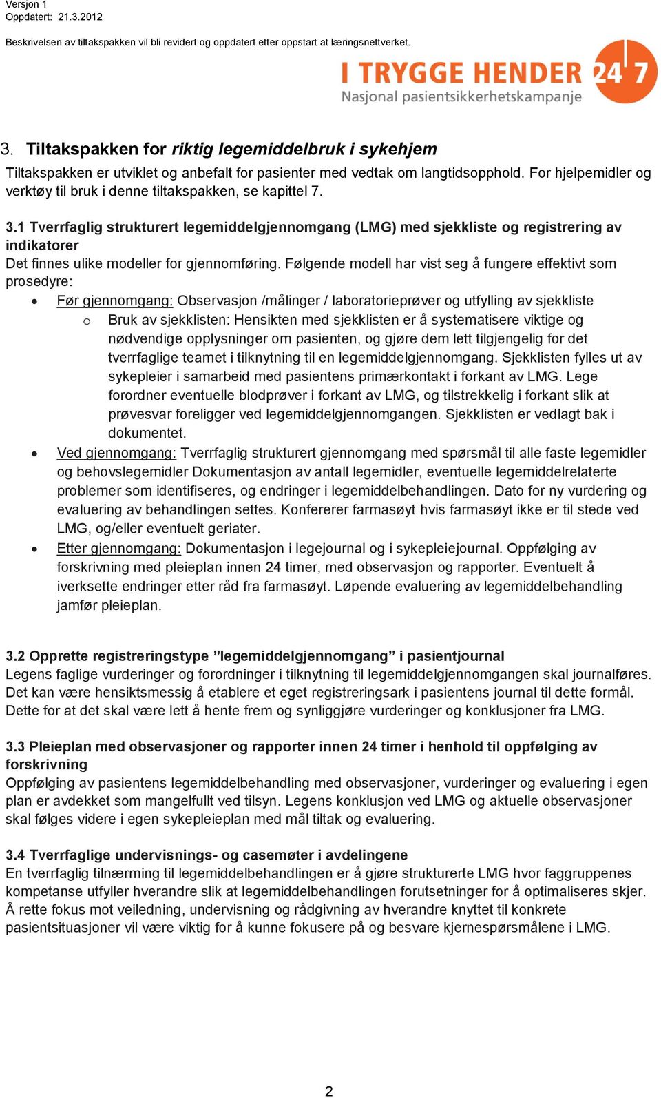 1 Tverrfaglig strukturert legemiddelgjennomgang (LMG) med sjekkliste og registrering av indikatorer Det finnes ulike modeller for gjennomføring.