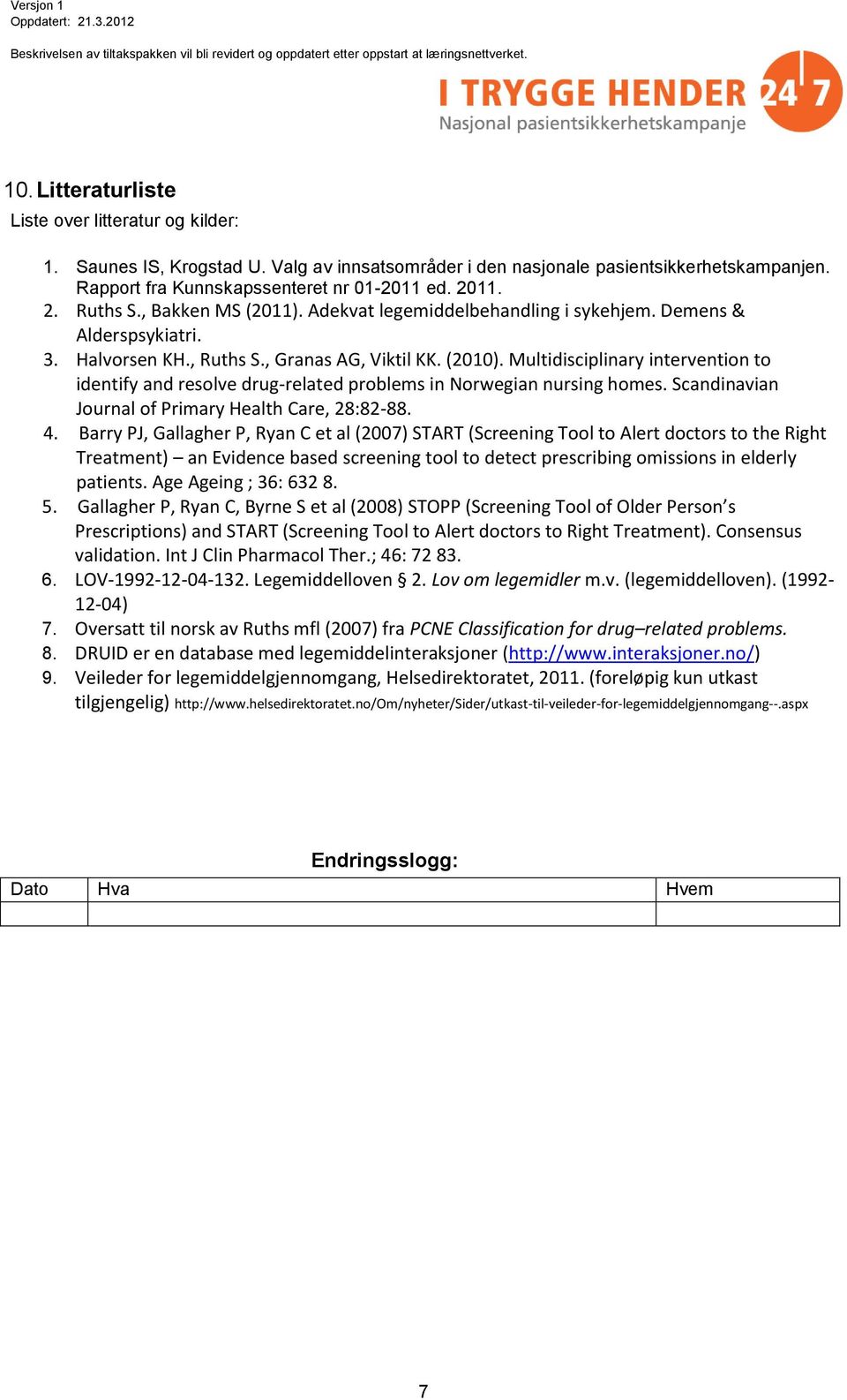 Multidisciplinary intervention to identify and resolve drug-related problems in Norwegian nursing homes. Scandinavian Journal of Primary Health Care, 28:82-88. 4.