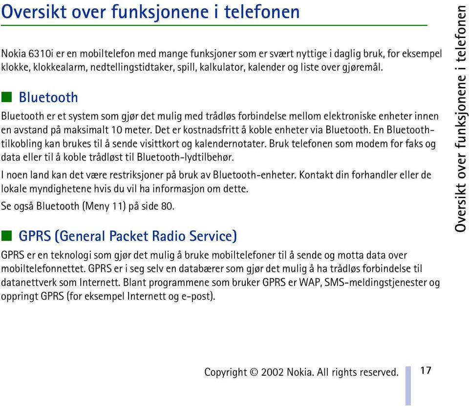 Det er kostnadsfritt å koble enheter via Bluetooth. En Bluetoothtilkobling kan brukes til å sende visittkort og kalendernotater.