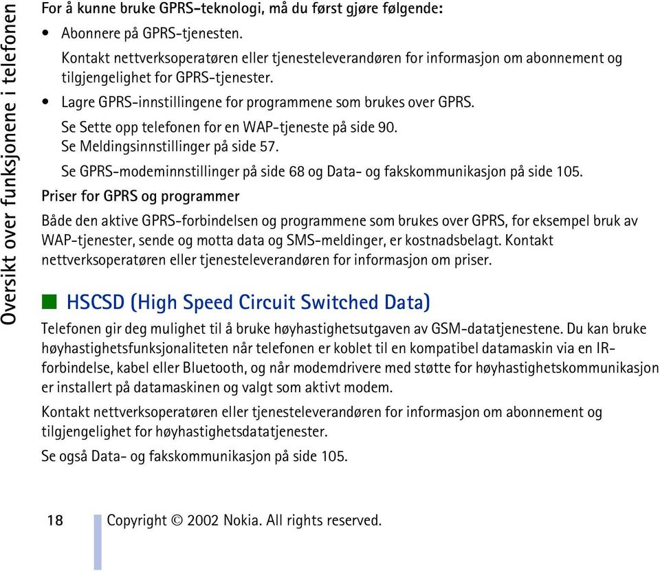 Se Sette opp telefonen for en WAP-tjeneste på side 90. Se Meldingsinnstillinger på side 57. Se GPRS-modeminnstillinger på side 68 og Data- og fakskommunikasjon på side 105.