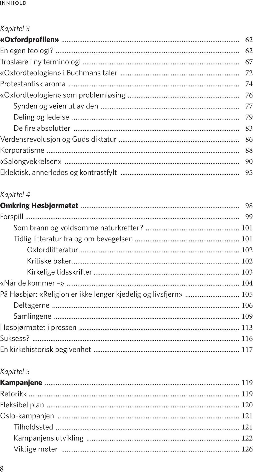 .. 90 Eklektisk, annerledes og kontrastfylt... 95 Kapittel 4 Omkring Høsbjørmøtet... 98 Forspill... 99 Som brann og voldsomme naturkrefter?... 101 Tidlig litteratur fra og om bevegelsen.