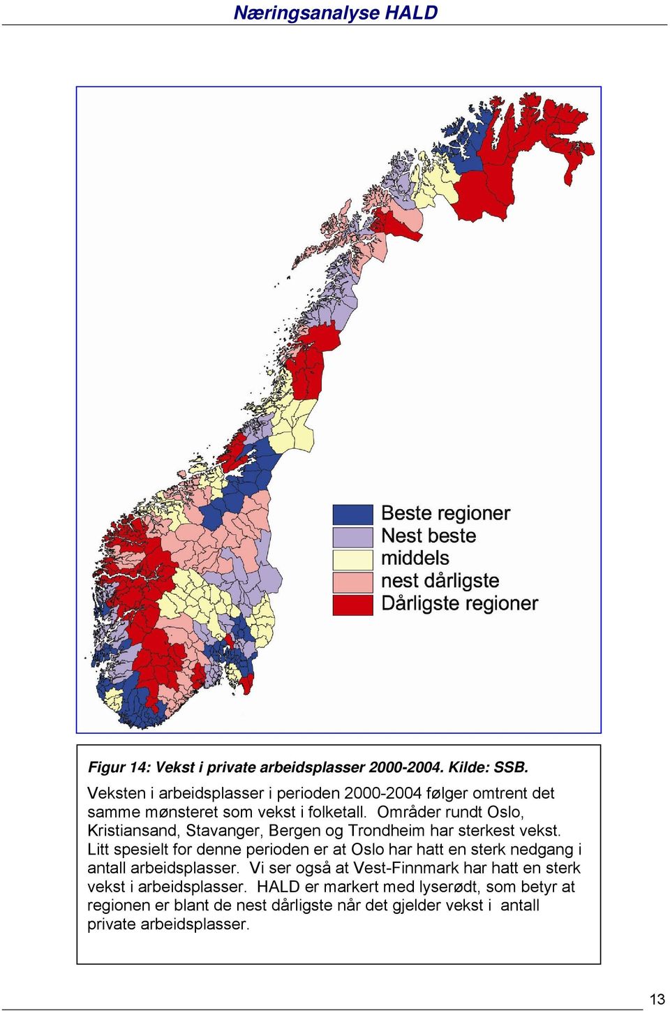 Områder rundt Oslo, Kristiansand, Stavanger, Bergen og Trondheim har sterkest vekst.