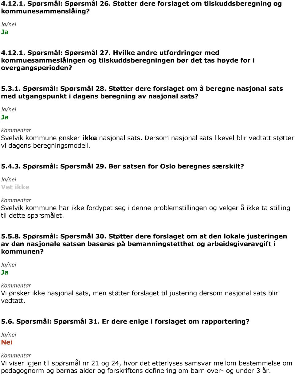 Støtter dere forslaget om å beregne nasjonal sats med utgangspunkt i dagens beregning av nasjonal sats? Svelvik kommune ønsker ikke nasjonal sats.