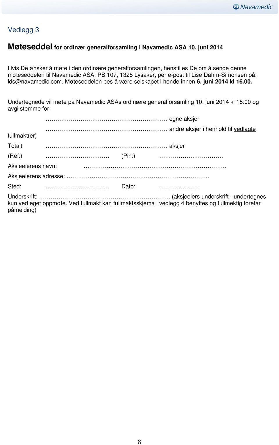 lds@navamedic.com. Møteseddelen bes å være selskapet i hende innen 6. juni 2014 kl 16.00. Undertegnede vil møte på Navamedic ASAs ordinære generalforsamling 10.