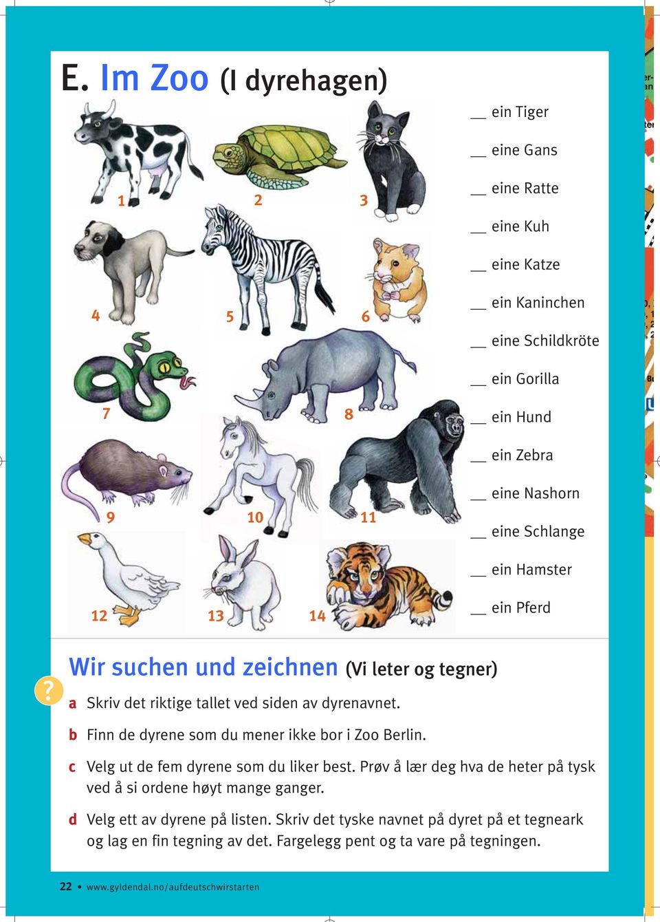 b Finn de dyrene som du mener ikke bor i Zoo Berlin. c Velg ut de fem dyrene som du liker best. Prøv å lær deg hva de heter på tysk ved å si ordene høyt mange ganger.