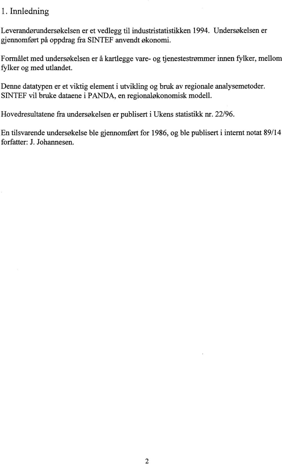 Denne datatypen er et viktig element i utvikling og bruk av regionale analysemetoder. SINTEF vil bruke dataene i PANDA, en regionaløkonomisk modell.