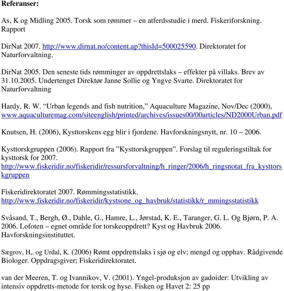 Urban legends and fish nutrition, Aquaculture Magazine, Nov/Dec (2000), www.aquaculturemag.com/siteenglish/printed/archives/issues00/00articles/nd2000urban.pdf Knutsen, H.