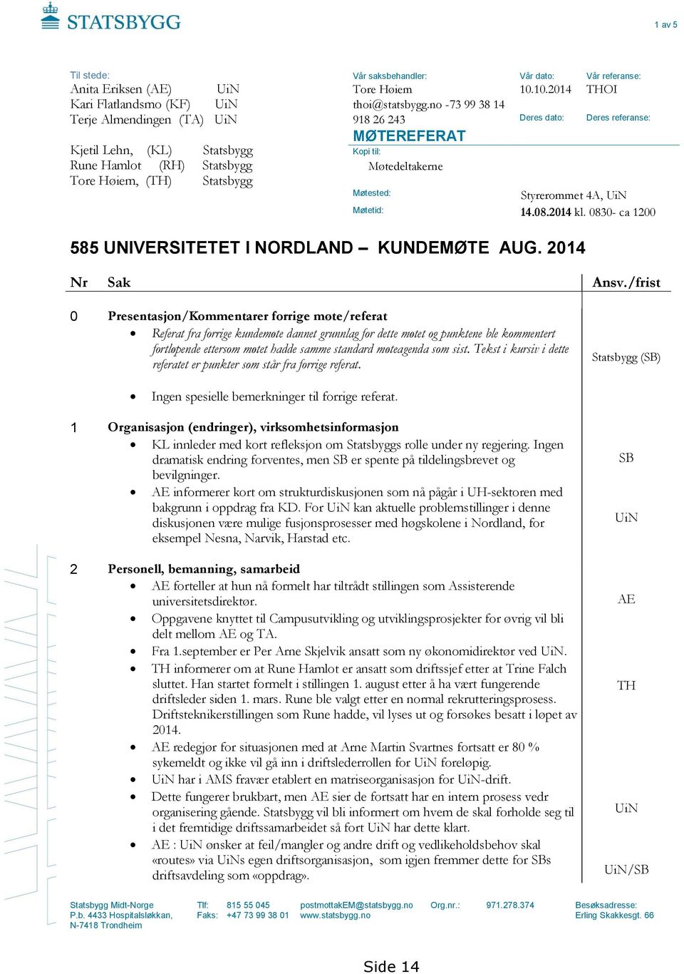 08.2014 kl. 0830- ca 1200 585 UNIVERSITETET I NORDLAND KUNDEMØTE AUG. 2014 Nr Sak Ansv.