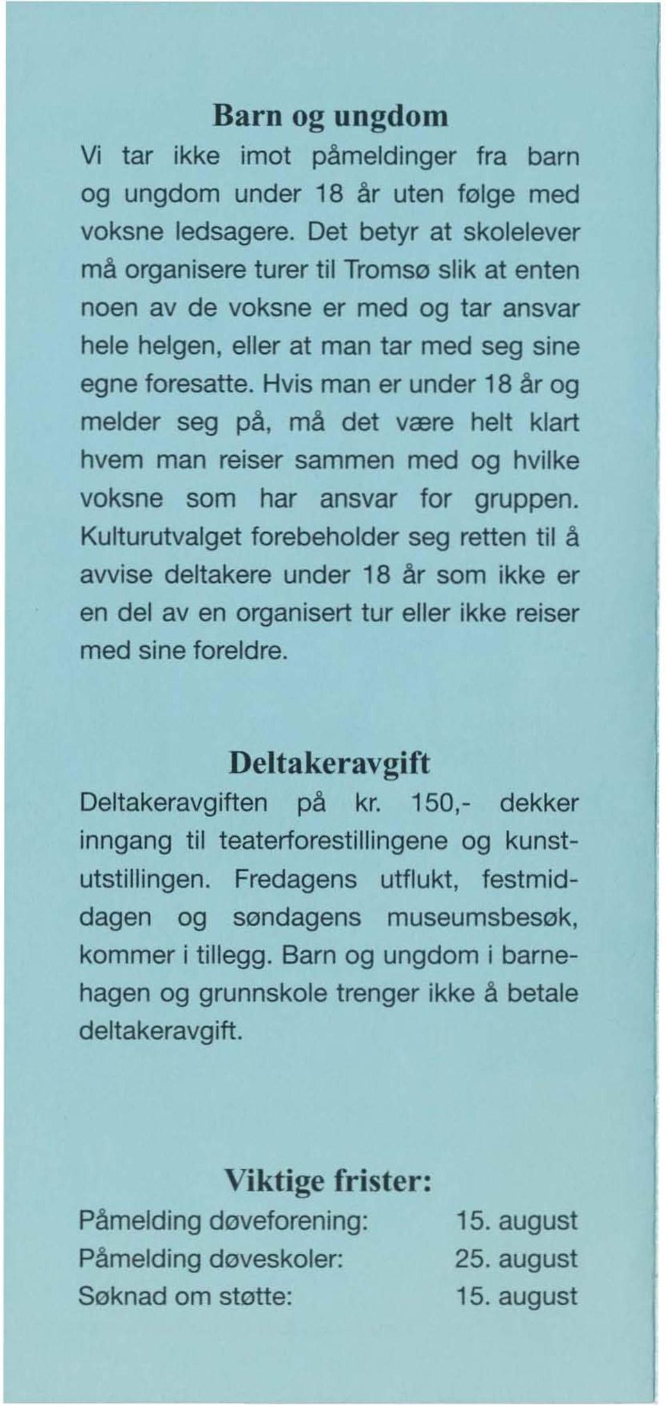 Hvis man er under 18 år og melder seg på, må det være helt klart hvem man reiser sammen med og hvilke voksne som har ansvar for gruppen.